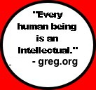 "Every
human being
is an
Intellectual."
Antonio greg.org
